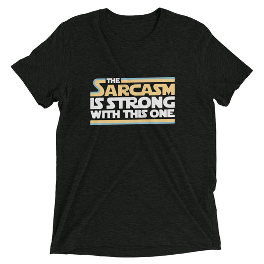 The Sarcasm Is Strong With This One Men's Tri-Blend Tee