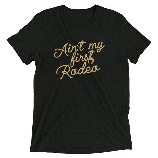 Ain't My First Rodeo Men's Tri-Blend Tee