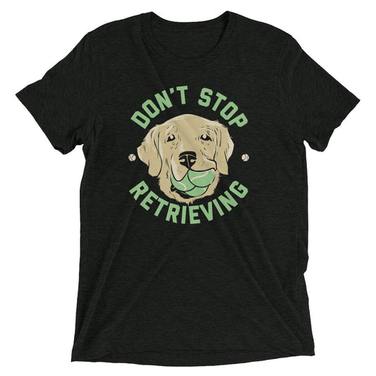 Don't Stop Retrieving Men's Tri-Blend Tee