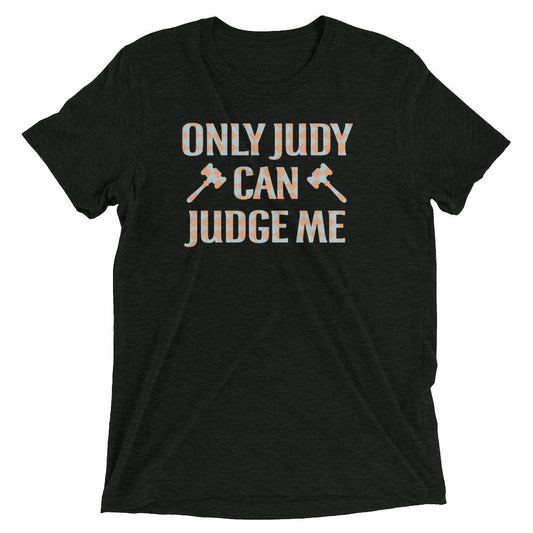 Only Judy Can Judge Me Men's Tri-Blend Tee