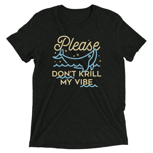Please Don't Krill My Vibe Men's Tri-Blend Tee