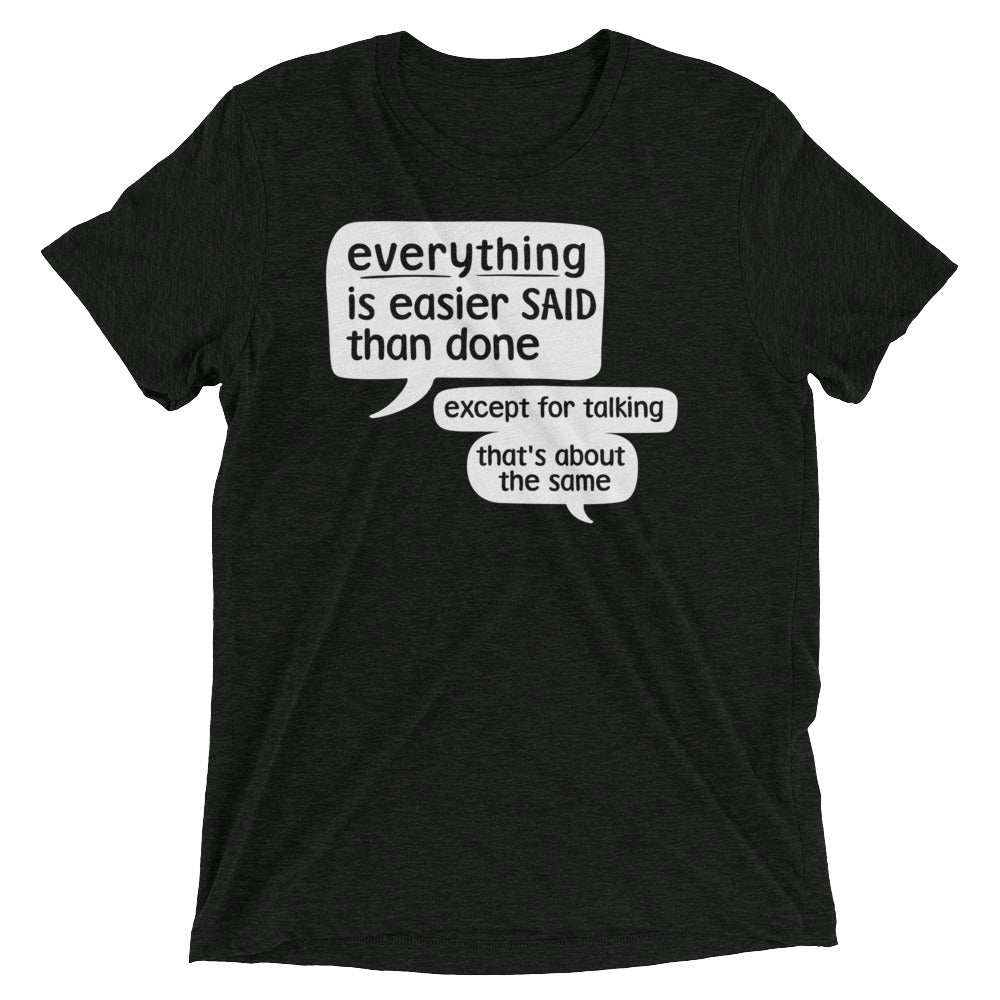 Everything Is Easier Said Than Done Men's Tri-Blend Tee