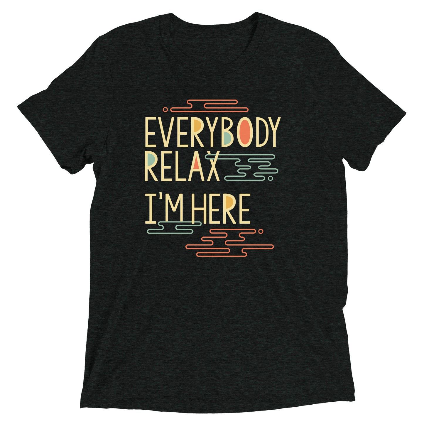 Everybody Relax I'm Here Men's Tri-Blend Tee