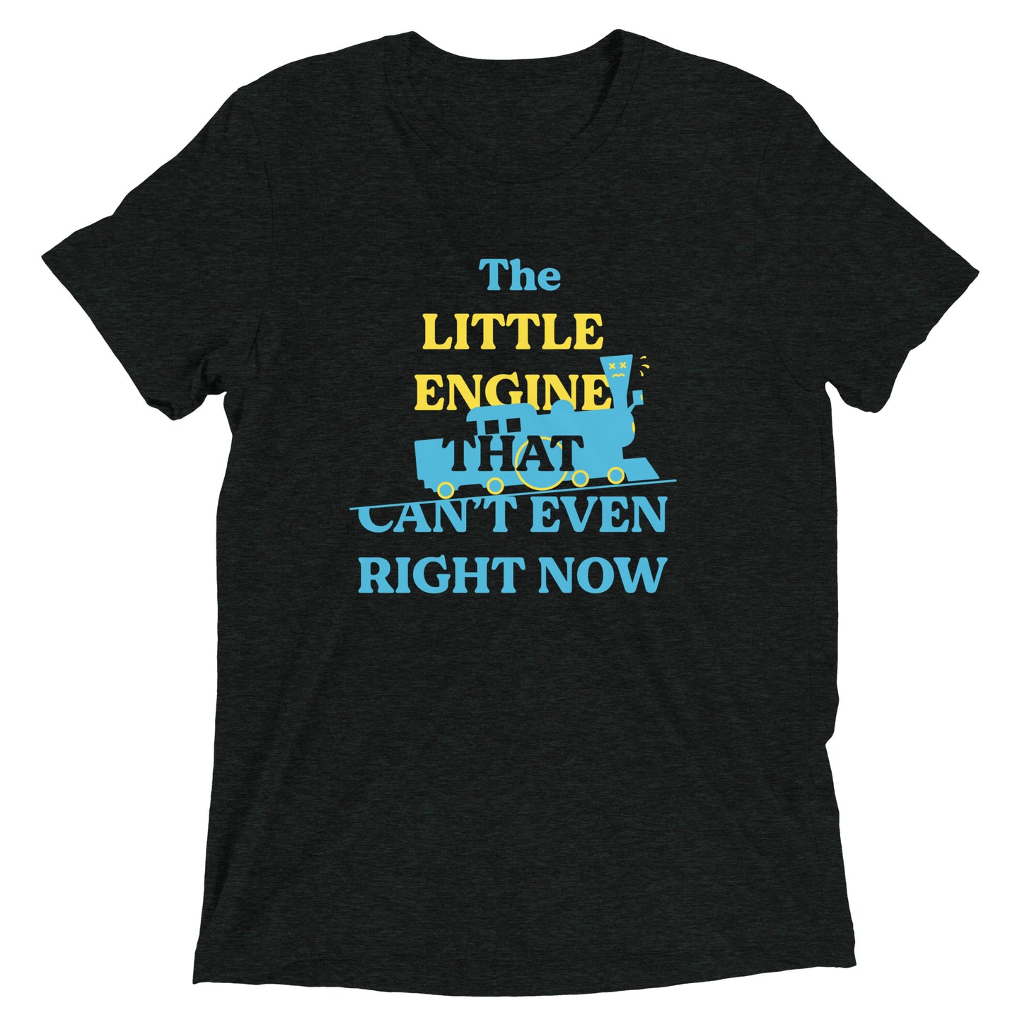 The Little Engine That Can't Even Right Now Men's Tri-Blend Tee