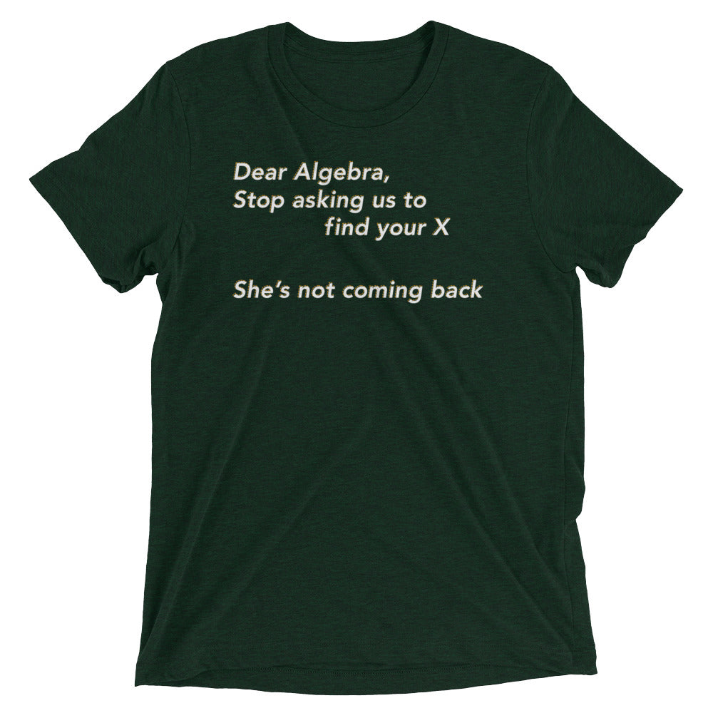 Dear Algebra, Stop Asking Us To Find Your X Men's Tri-Blend Tee