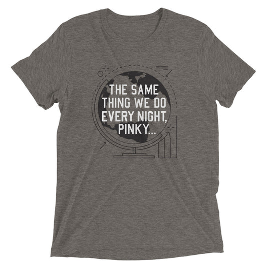 The Same Thing We Do Every Night Men's Tri-Blend Tee