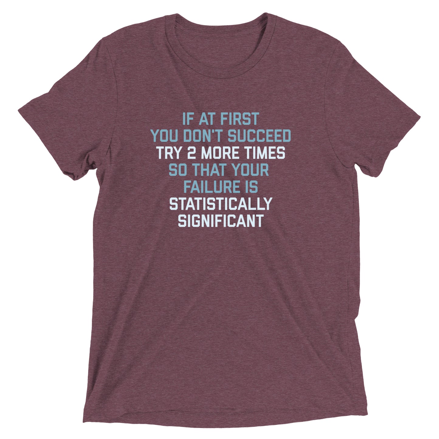 Try 2 More Times So That Your Failure Is Statistically Significant Men's Tri-Blend Tee
