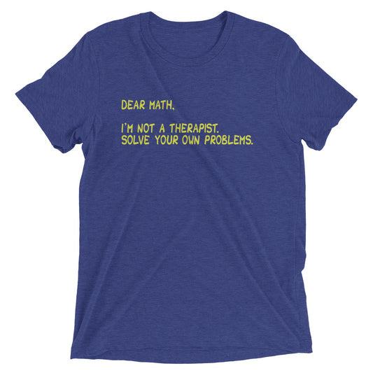 Dear Math, I'm Not A Therapist Men's Tri-Blend Tee