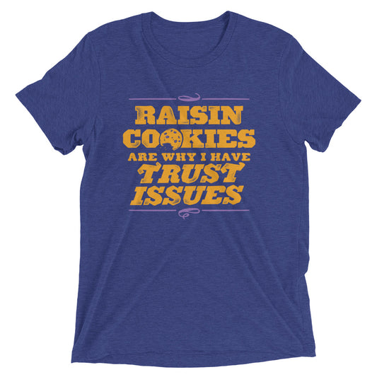 Raisin Cookies Are Why I Have Trust Issues Men's Tri-Blend Tee