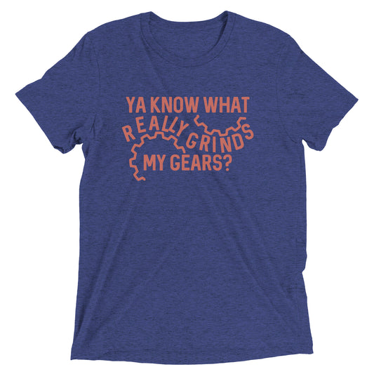 Grinds My Gears Men's Tri-Blend Tee