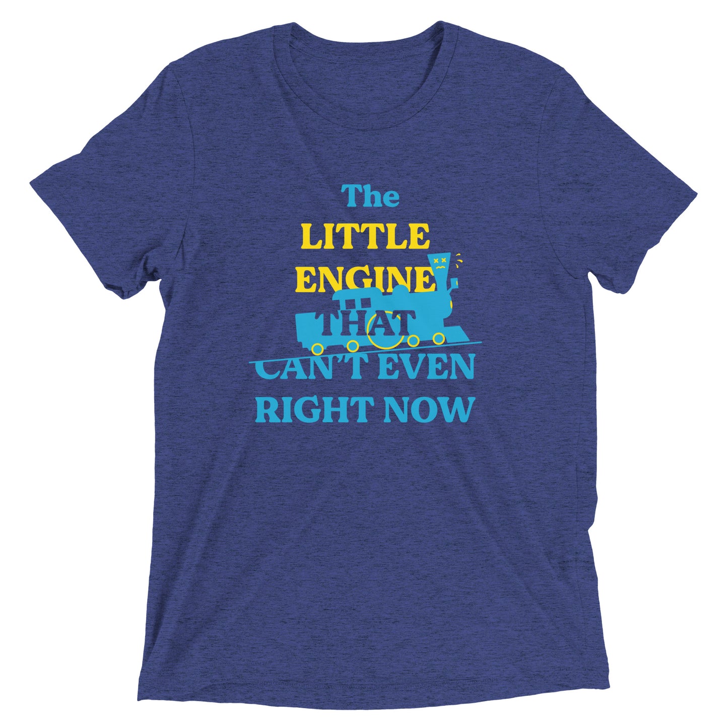 The Little Engine That Can't Even Right Now Men's Tri-Blend Tee