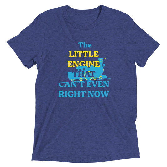 The Little Engine That Can't Even Right Now Men's Tri-Blend Tee