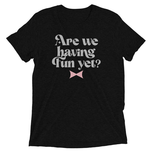 Are We Having Fun Yet? Men's Tri-Blend Tee