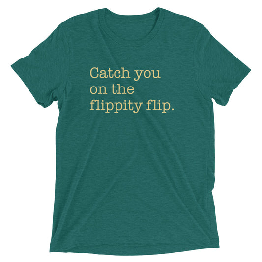 Catch You On The Flippity Flip Men's Tri-Blend Tee