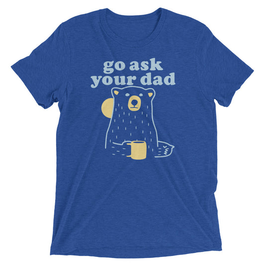 Go Ask Your Dad Men's Tri-Blend Tee