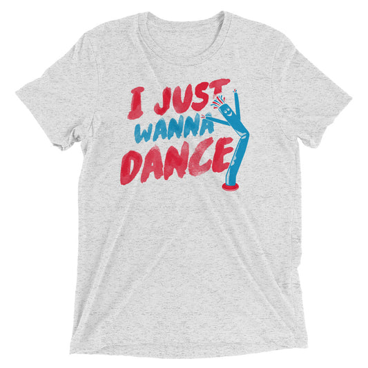 I Just Wanna Dance Men's Tri-Blend Tee