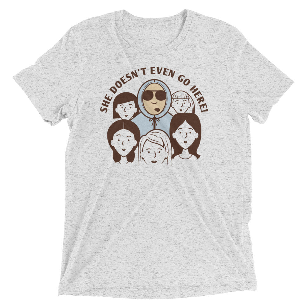 She Doesn't Even Go Here! Men's Tri-Blend Tee