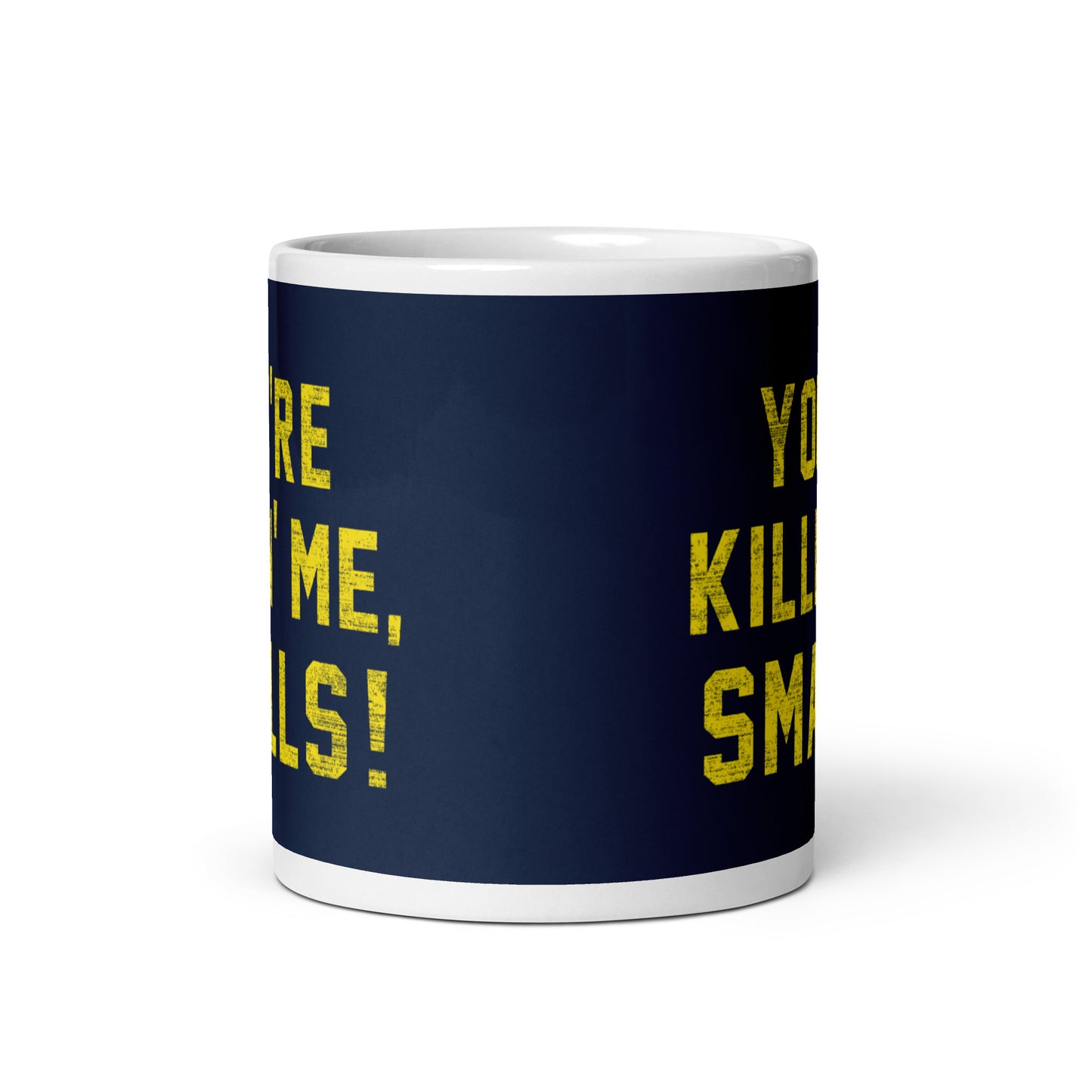 You're Killin' Me Smalls! Mug