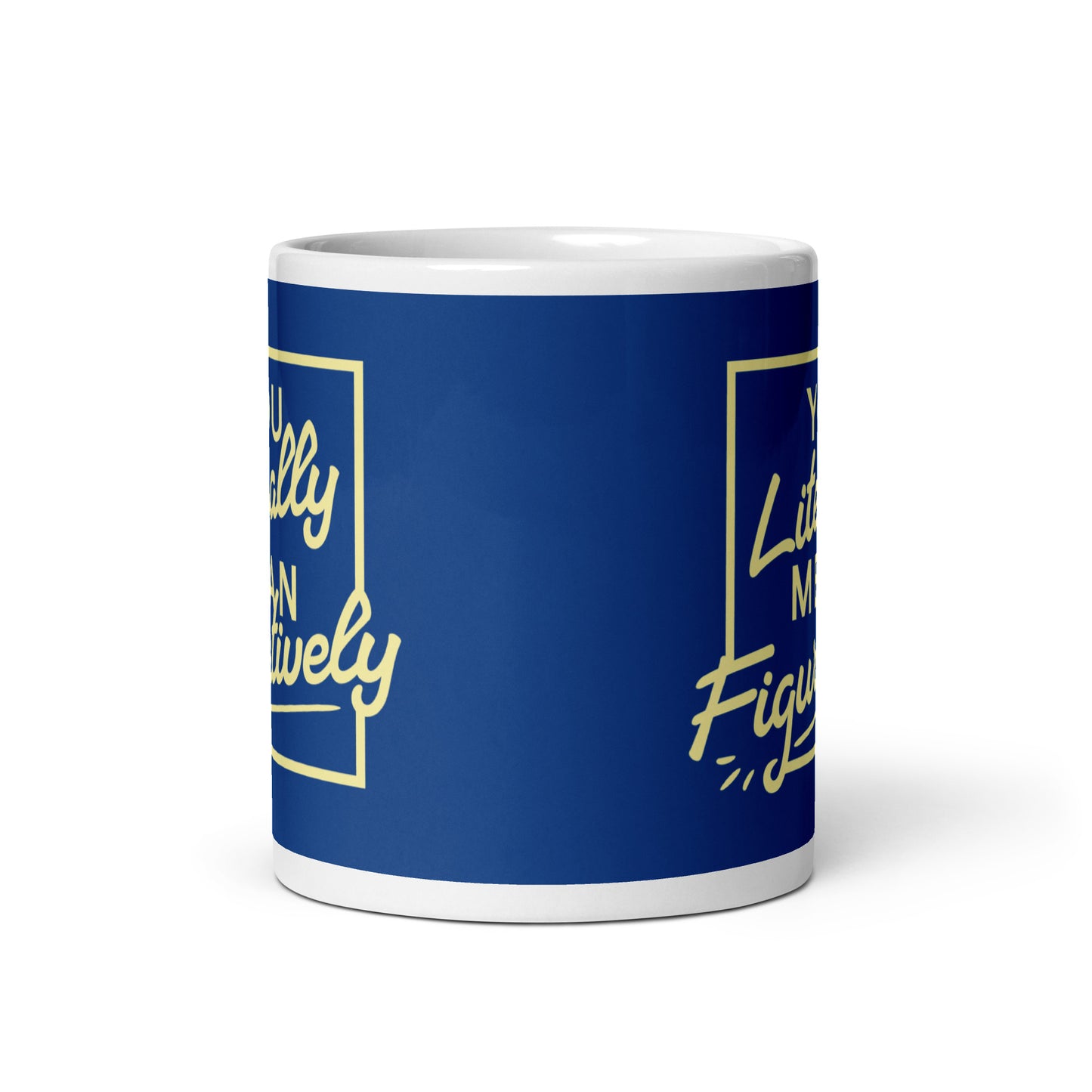 You Literally Mean Figuratively Mug