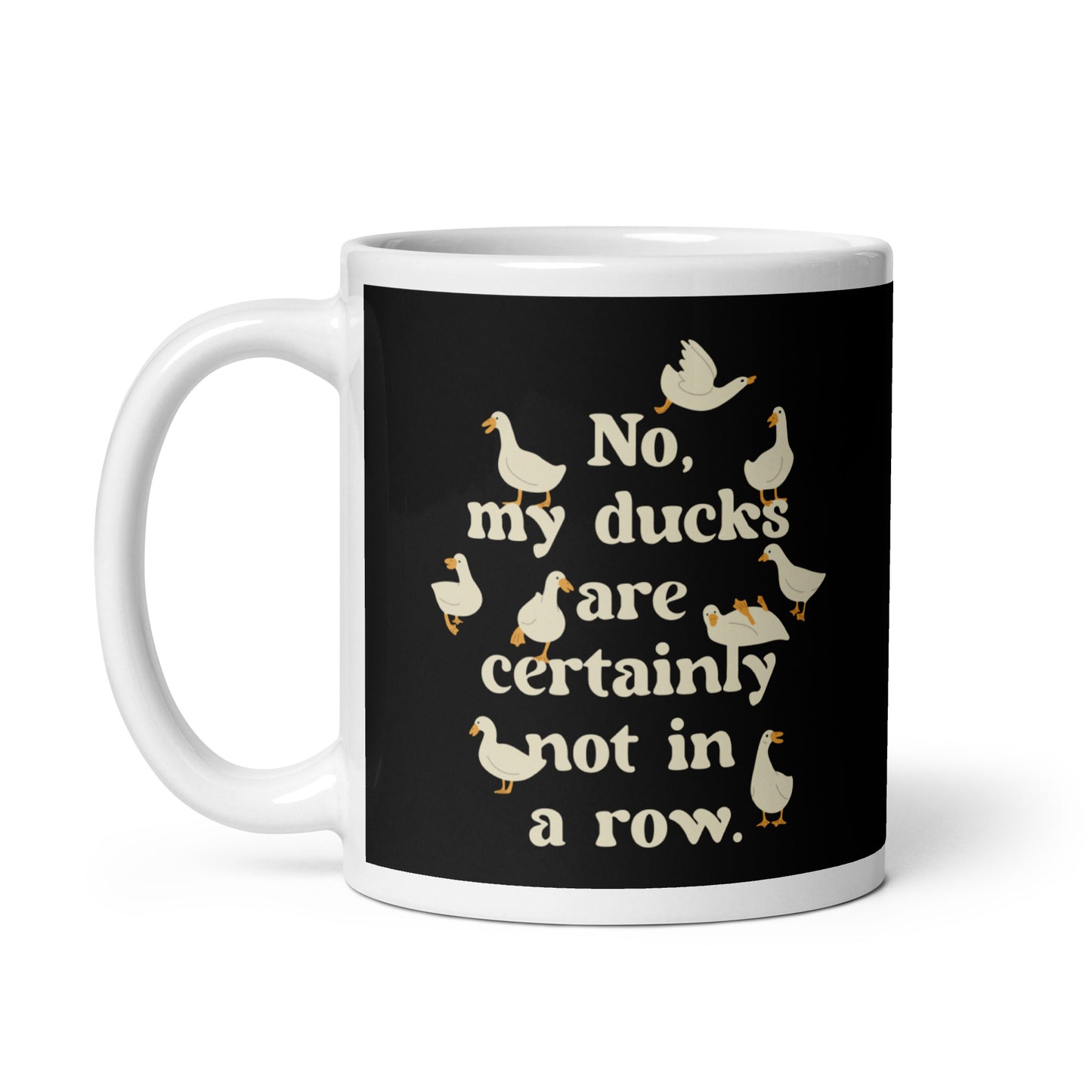 No, My Ducks Are Certainly Not In A Row Mug