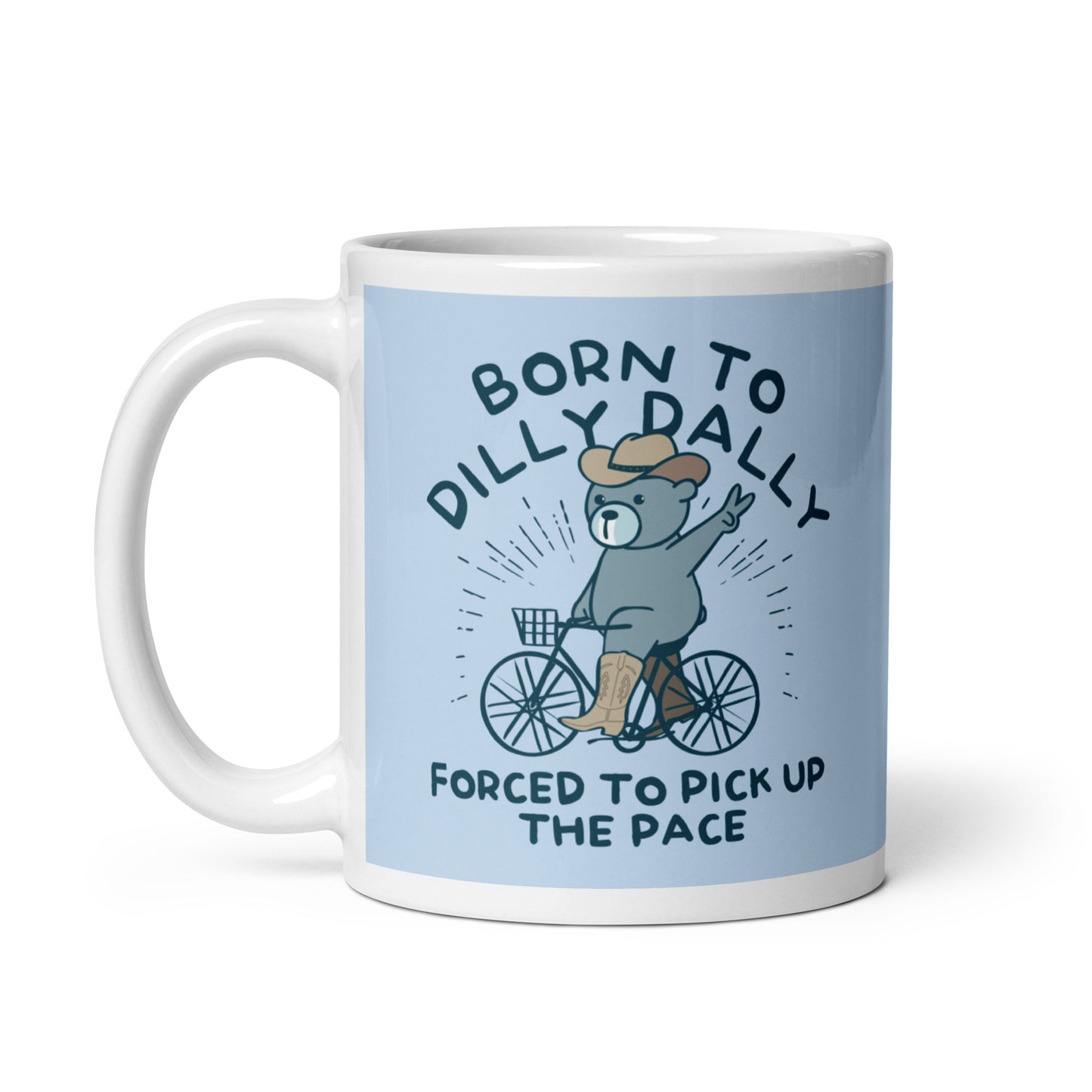 Born To Dilly Dally Forced To Pick Up The Pace Mug