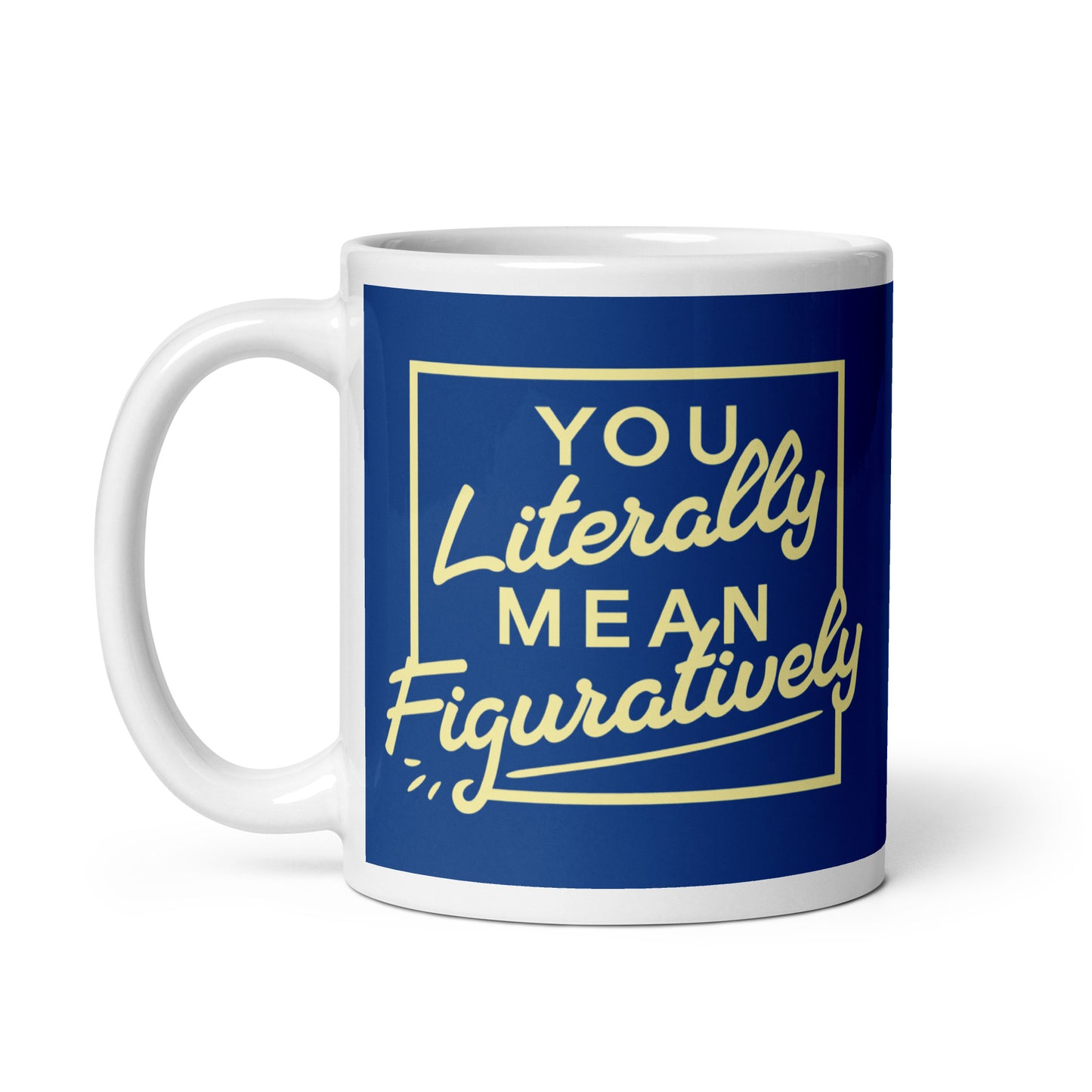 You Literally Mean Figuratively Mug