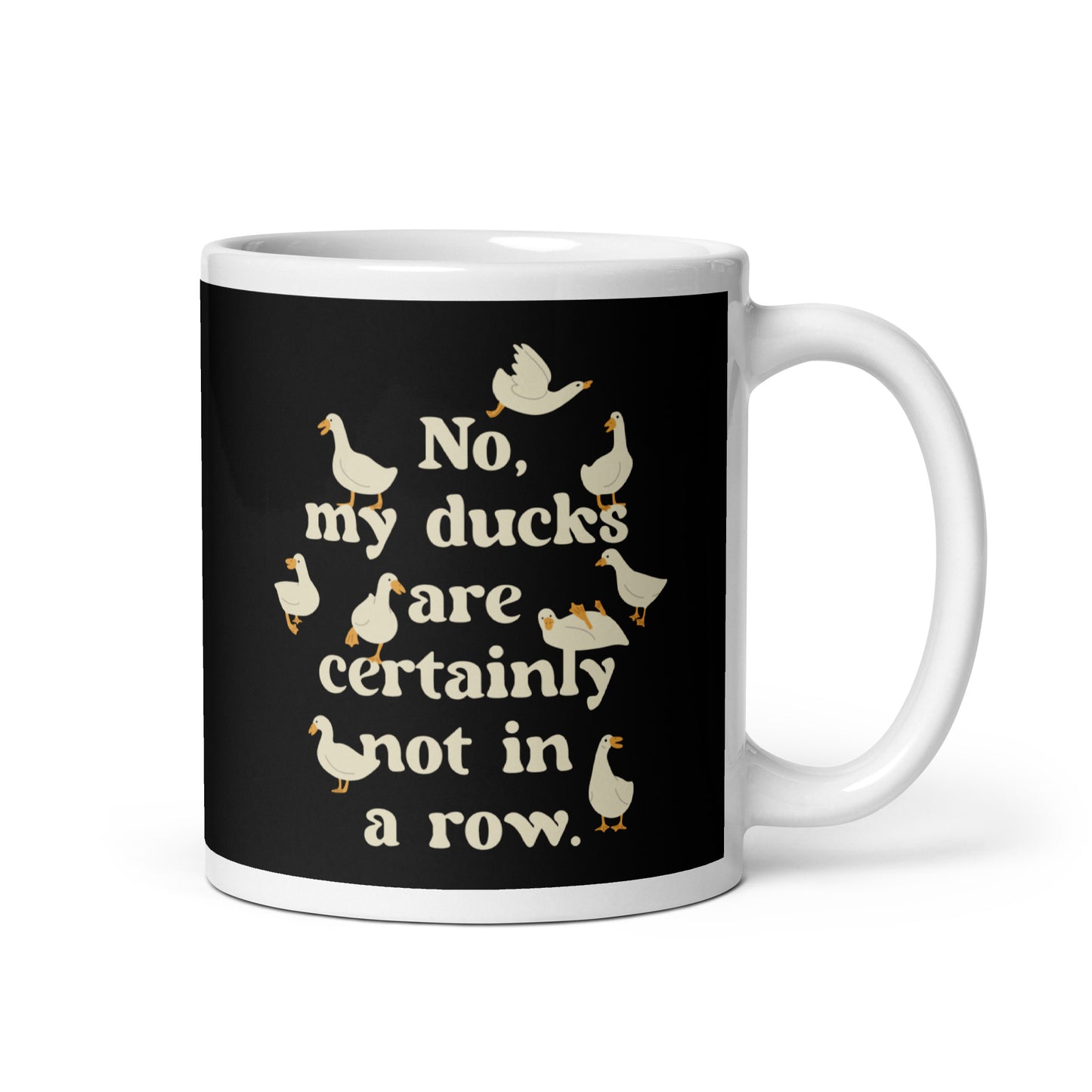 No, My Ducks Are Certainly Not In A Row Mug