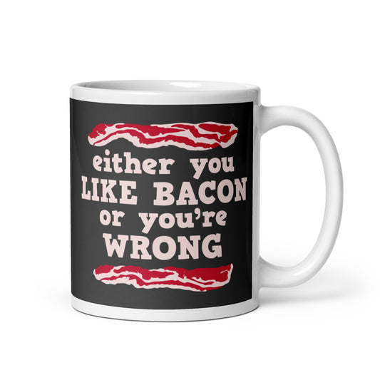 Either You Like Bacon Or You're Wrong Mug