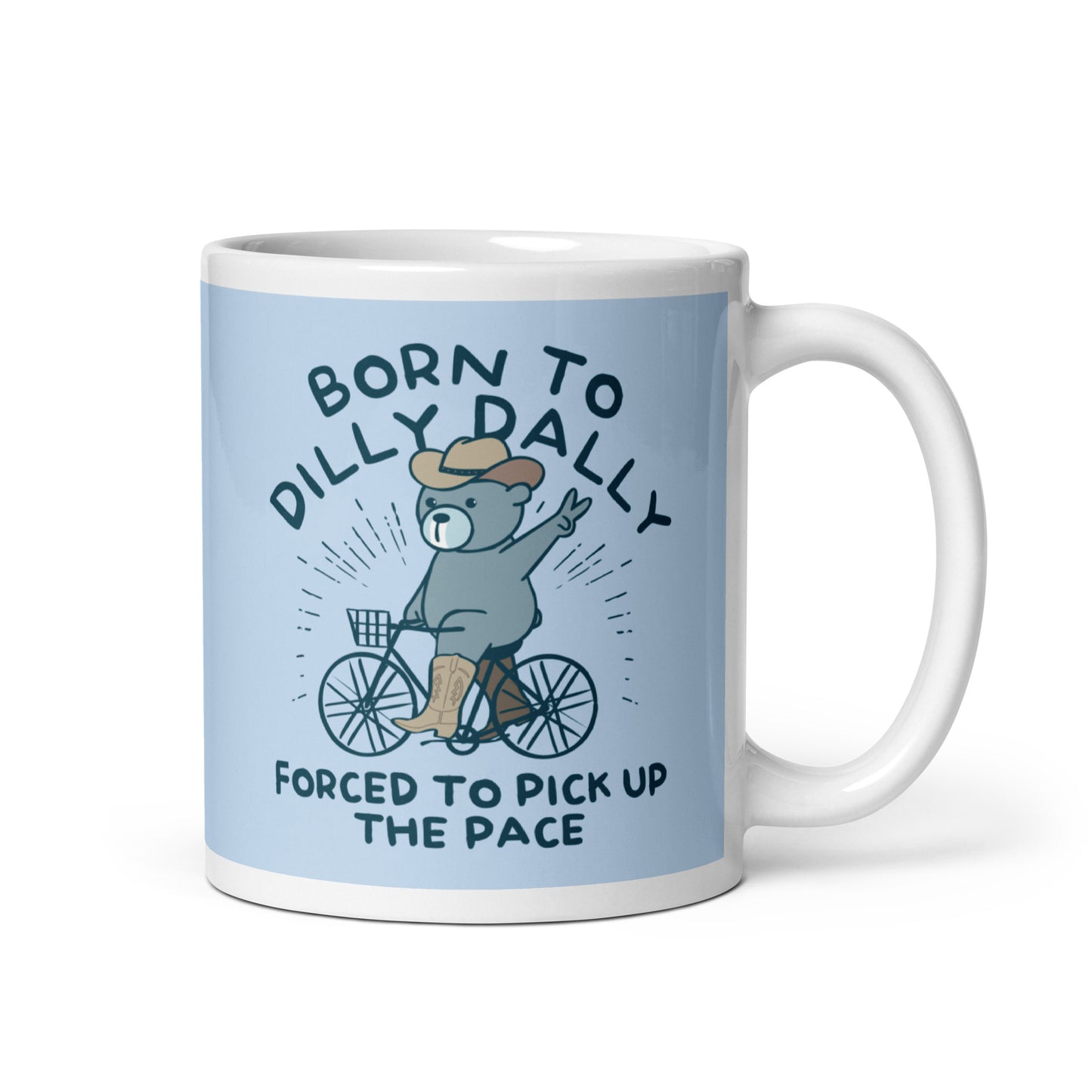 Born To Dilly Dally Forced To Pick Up The Pace Mug