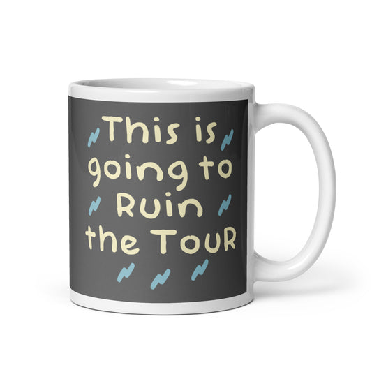 This Is Going To Ruin The Tour Mug
