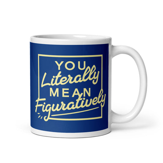 You Literally Mean Figuratively Mug
