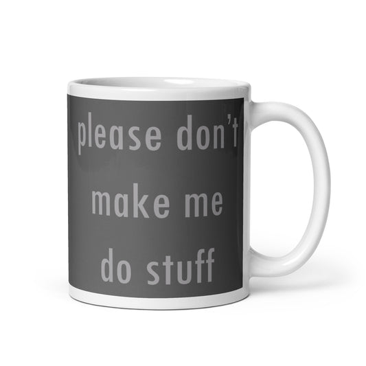 Please Don't Make Me Do Stuff Mug