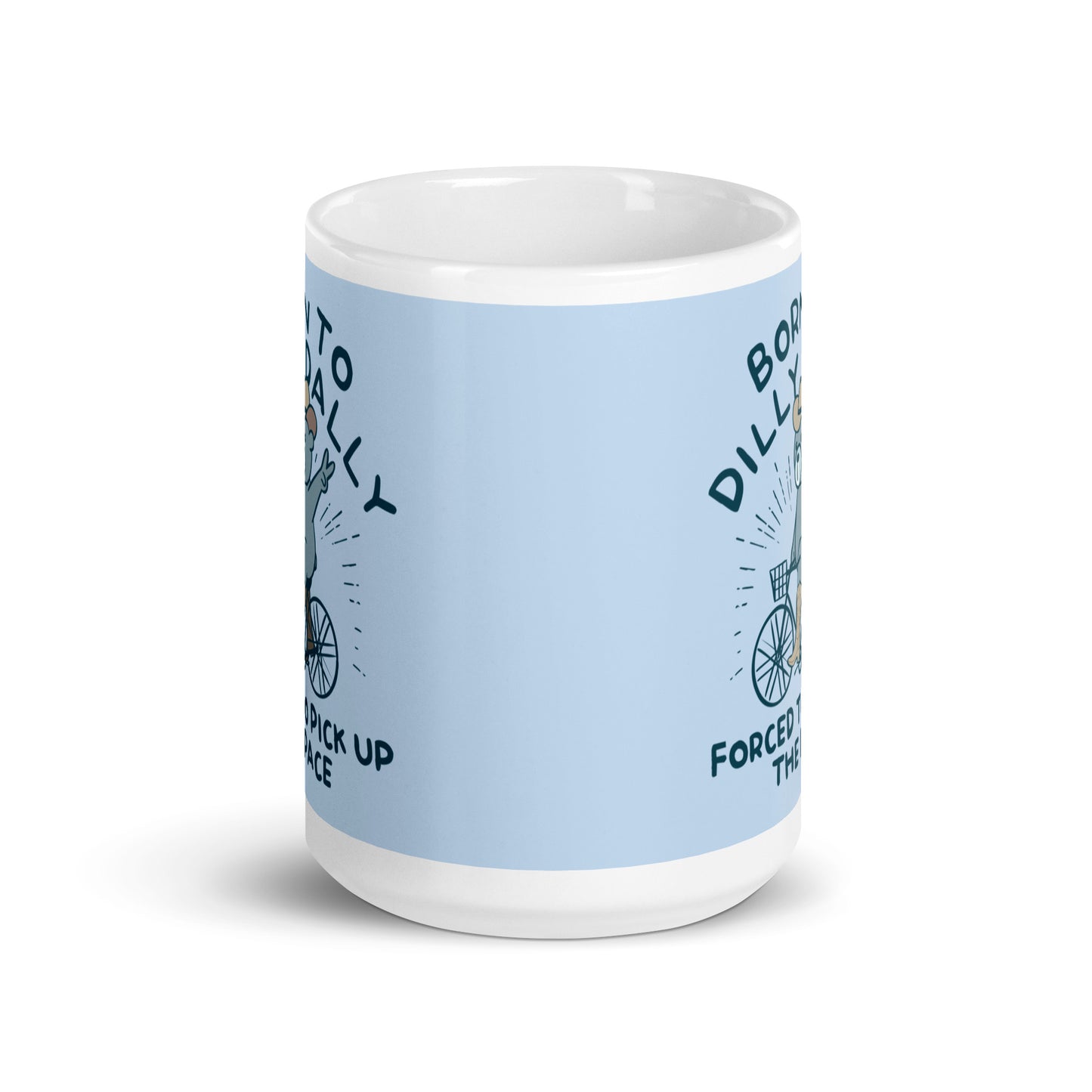 Born To Dilly Dally Forced To Pick Up The Pace Mug