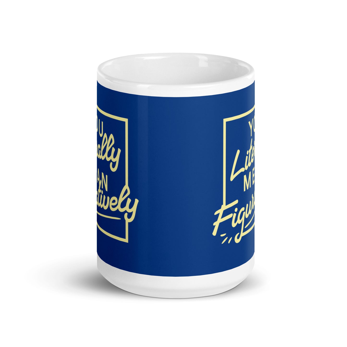 You Literally Mean Figuratively Mug