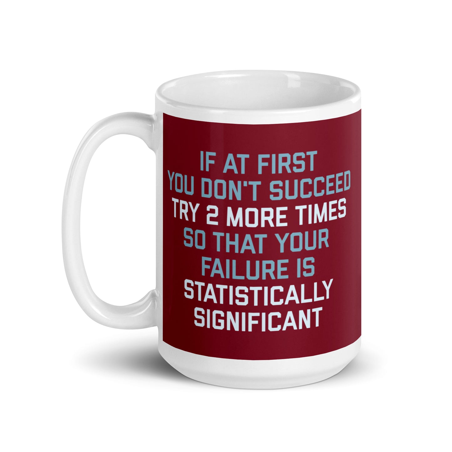 Try 2 More Times So That Your Failure Is Statistically Significant Mug
