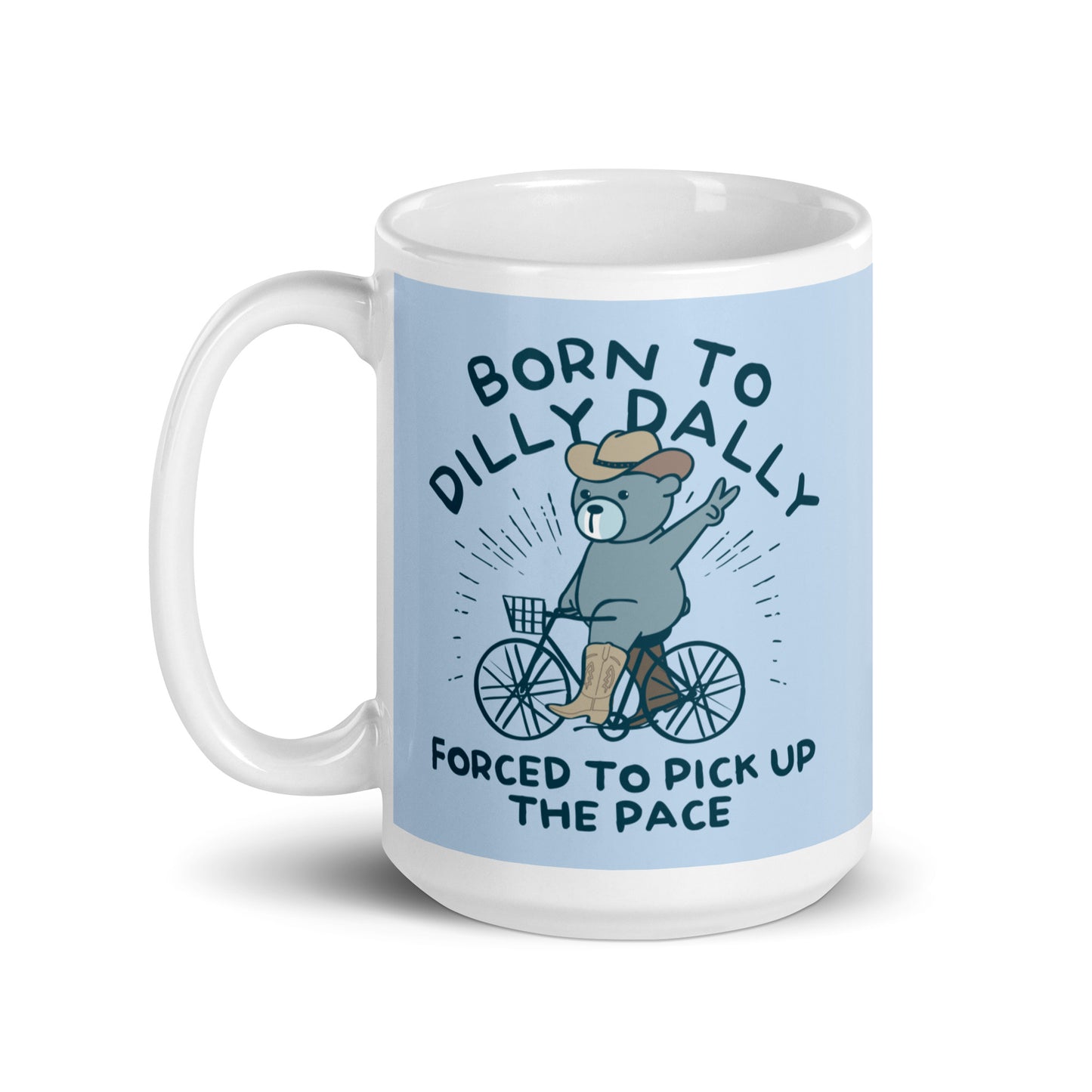 Born To Dilly Dally Forced To Pick Up The Pace Mug