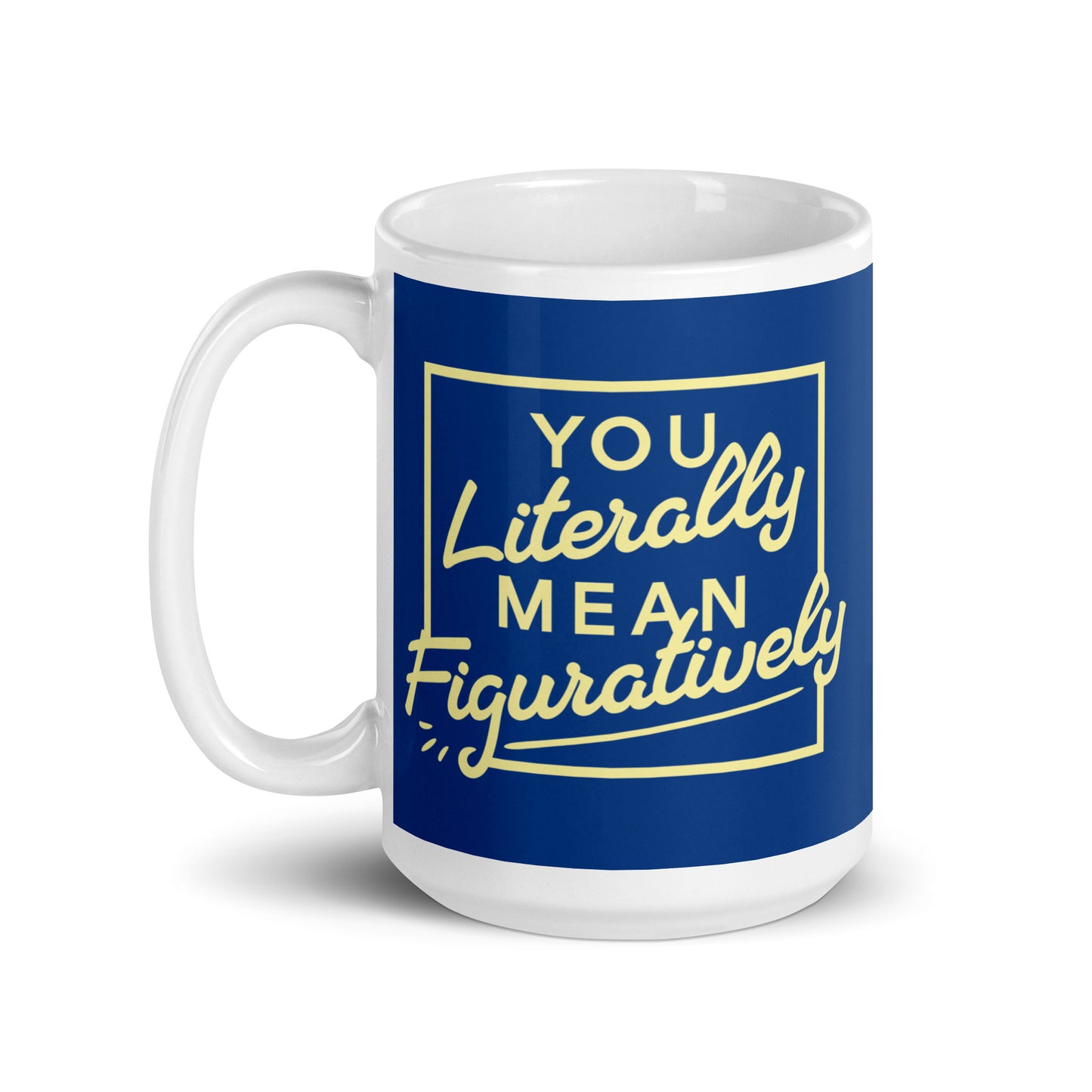 You Literally Mean Figuratively Mug