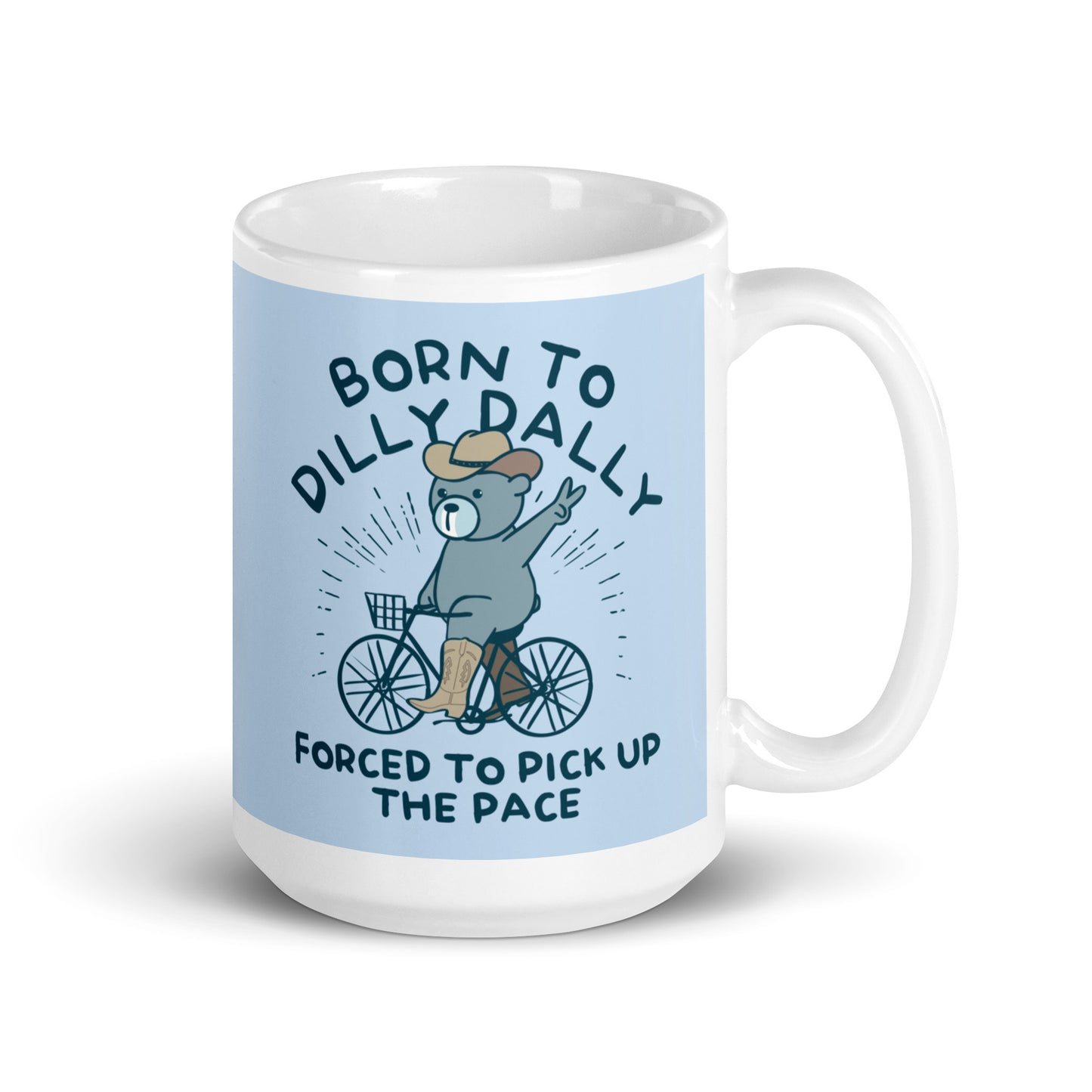 Born To Dilly Dally Forced To Pick Up The Pace Mug
