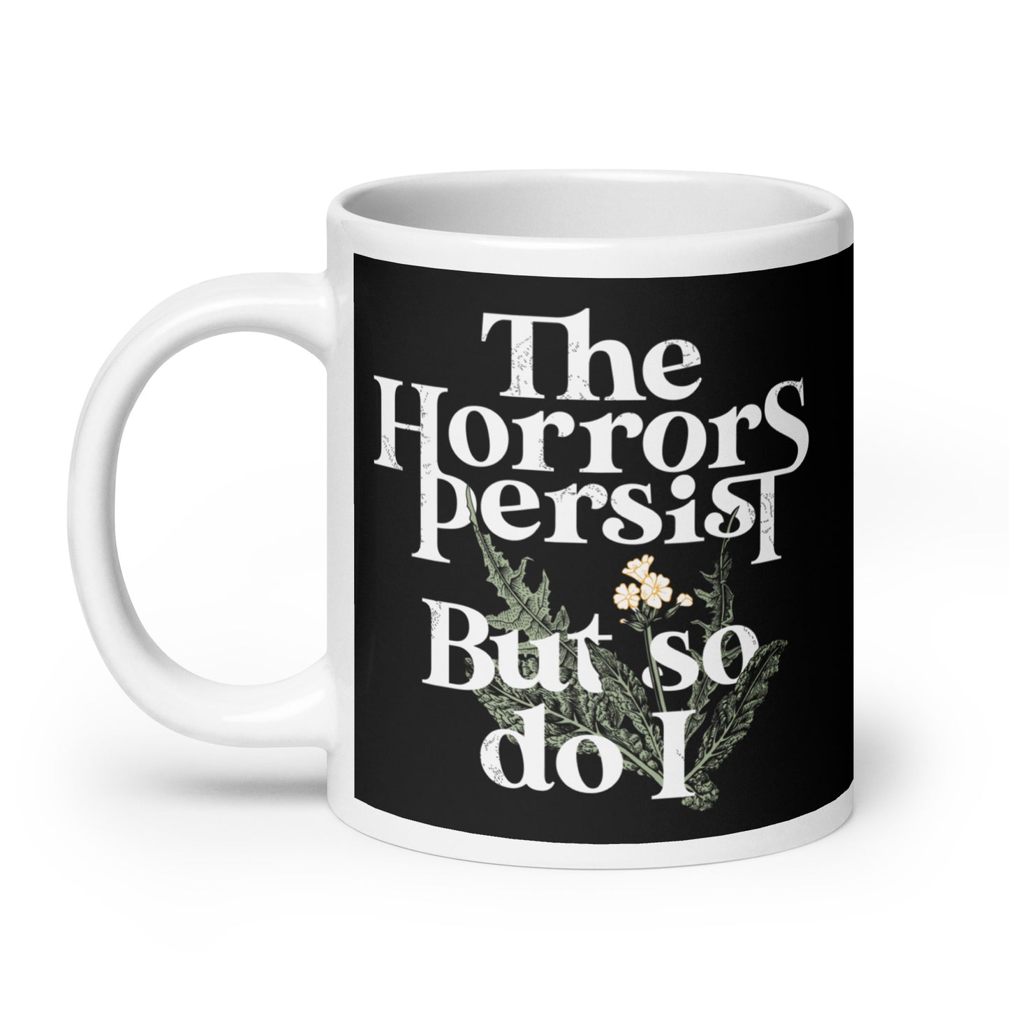 The Horrors Persist But So Do I Mug