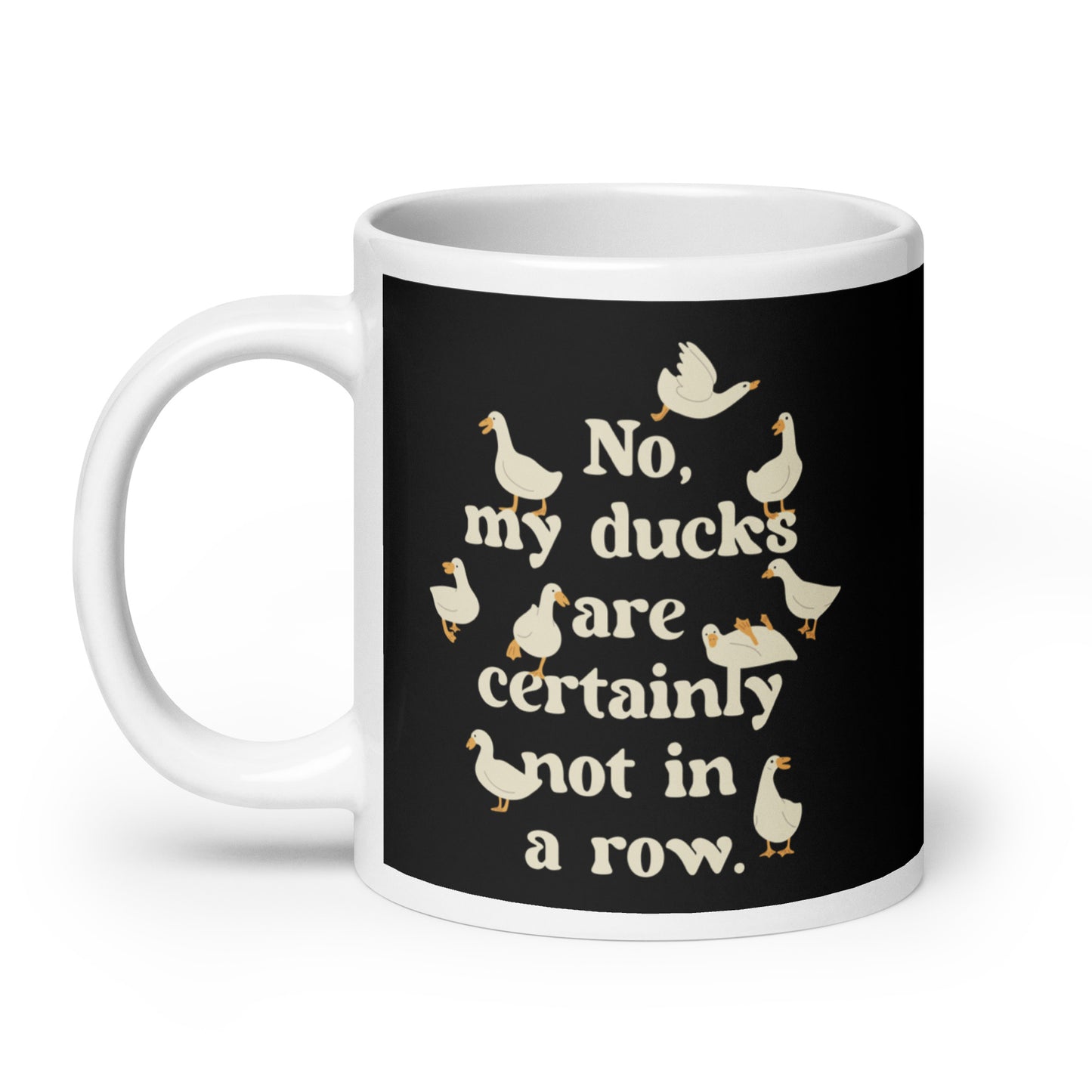 No, My Ducks Are Certainly Not In A Row Mug