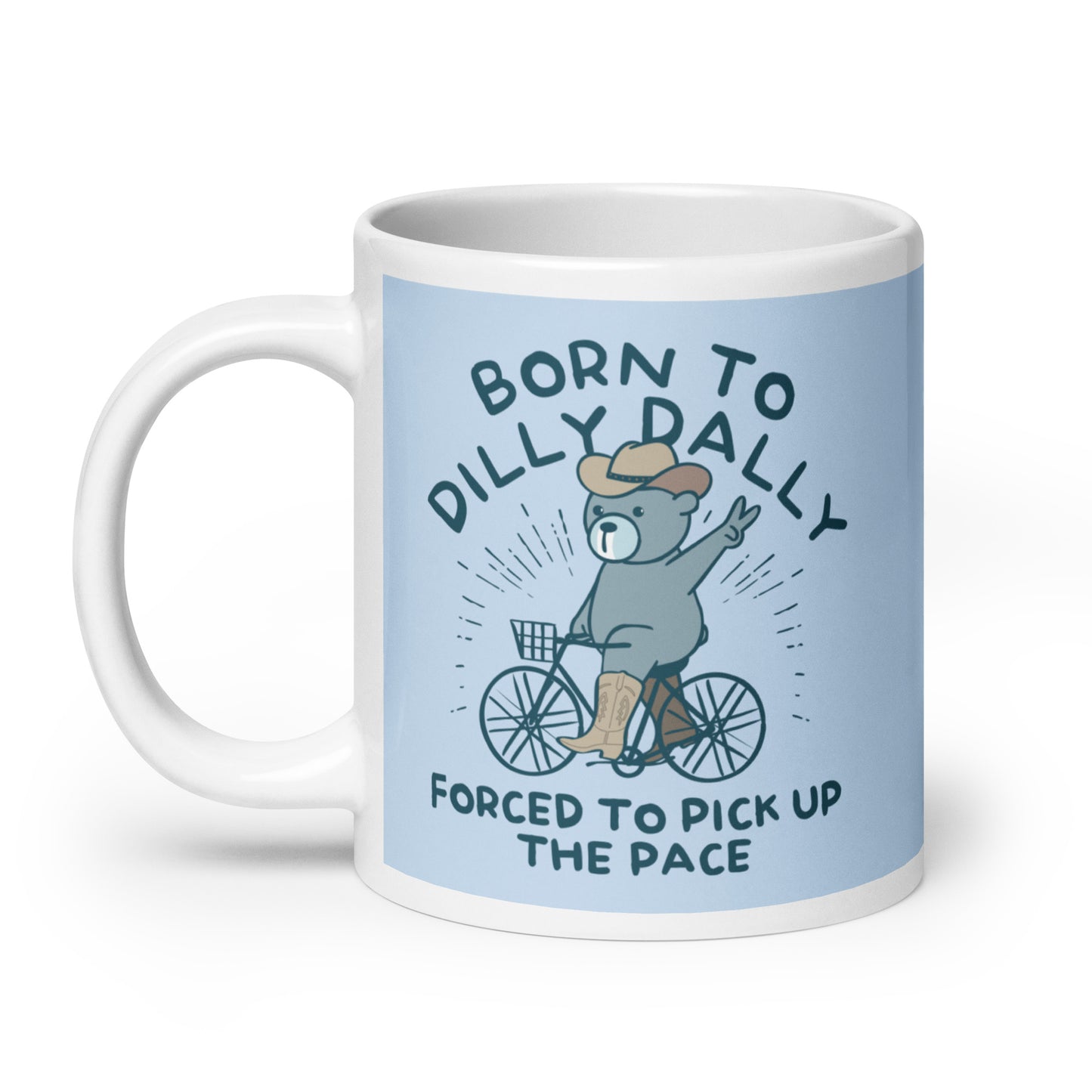 Born To Dilly Dally Forced To Pick Up The Pace Mug