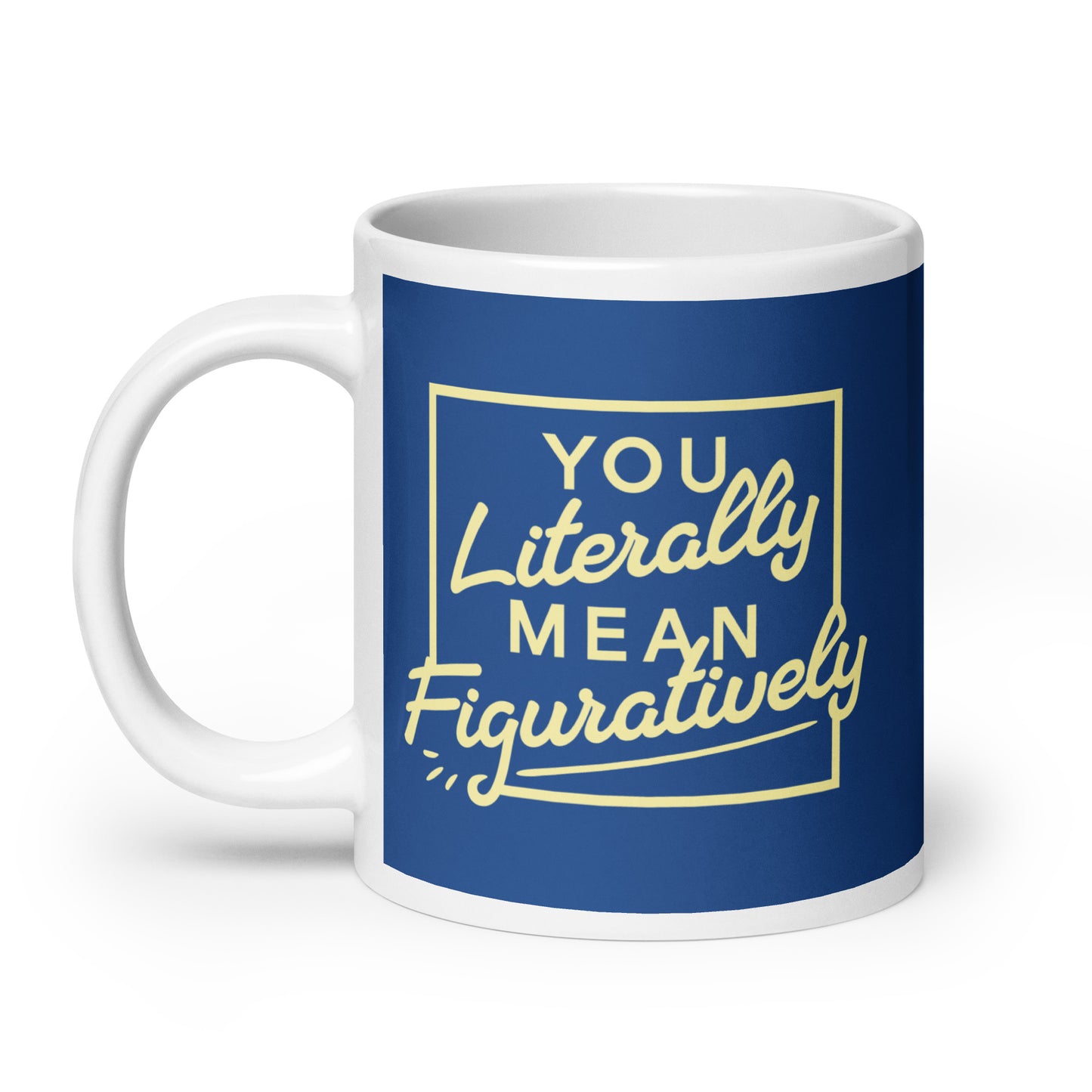 You Literally Mean Figuratively Mug
