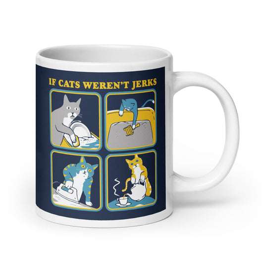 If Cats Weren't Jerks Mug