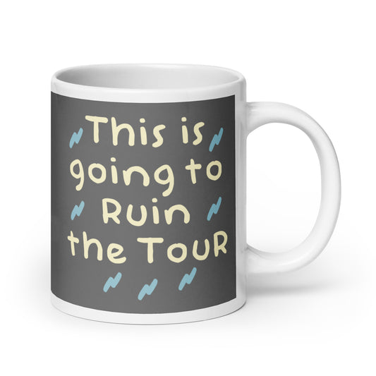 This Is Going To Ruin The Tour Mug