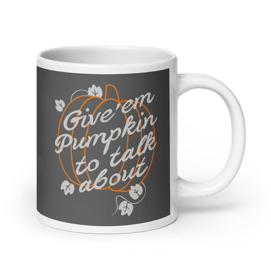 Give 'em Pumpkin To Talk About Mug