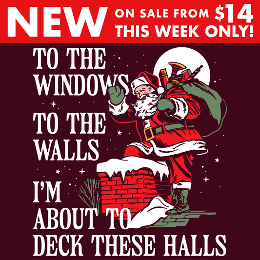 To The Windows To The Walls I'm About To Deck These Halls