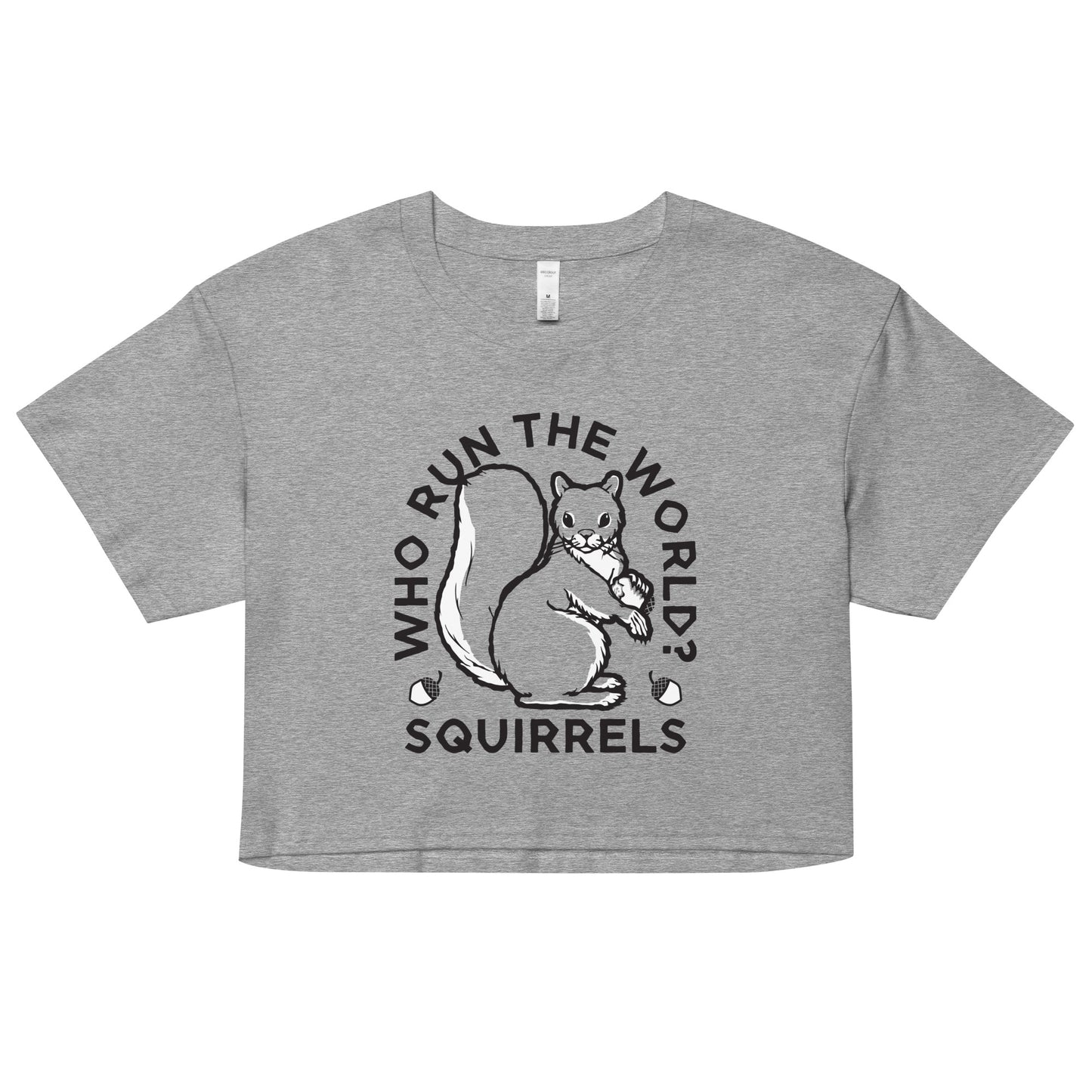Who Run The World? Squirrels Women's Crop Tee