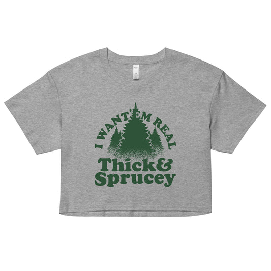 I Want 'Em Real Thick And Sprucey Women's Crop Tee