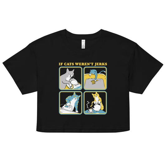 If Cats Weren't Jerks Women's Crop Tee