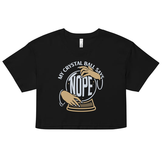 My Crystal Ball Says Nope Women's Crop Tee